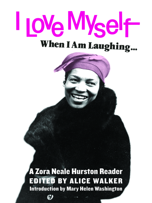 Title details for I Love Myself When I Am Laughing... and Then Again When I Am Looking Mean and Impressive by Zora Neale Hurston - Available